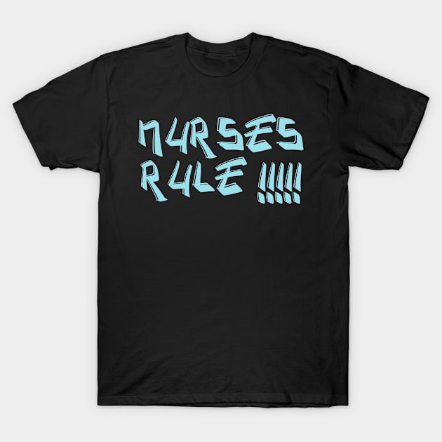 Nurses Rule! Nurse appreciation present T-Shirt by topsnthings